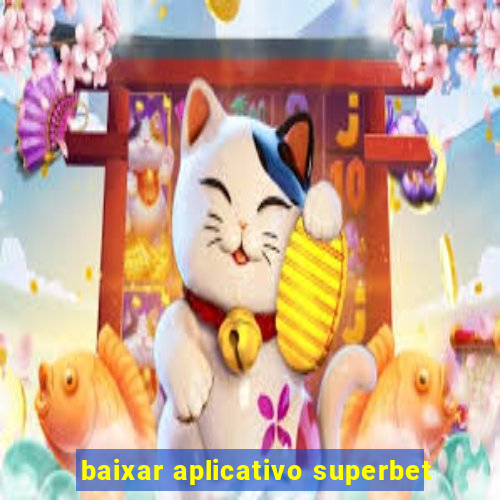 baixar aplicativo superbet